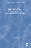 The Gulf of Tonkin: The United States and the Escalation in the Vietnam War