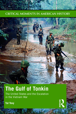 The Gulf of Tonkin: The United States and the Escalation in the Vietnam War - Tovy, Tal