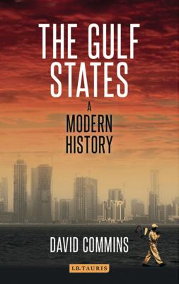 The Gulf States: A Modern History - Commins, David