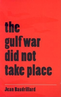 The Gulf War Did Not Take Place - Baudrillard, Jean, Professor