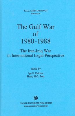 The Gulf War of 1980-1988: The Iran-Iraq War in International Legal Perspective - Dekker, Ige (Editor)