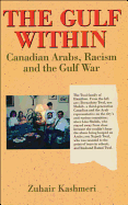 The Gulf Within: Canadian Arabs, Racism and the Gulf War - Kashmeri, Zuhair