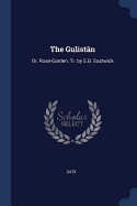 The Gulistan: Or, Rose-Garden, Tr. by E.B. Eastwick