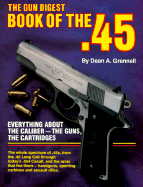 The Gun Digest Book of the .45 - Grennell, Dean A