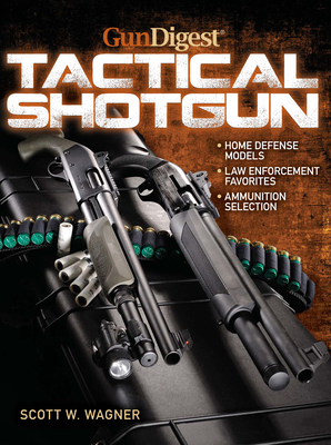 The Gun Digest Book of the Tactical Shotgun - Wagner, Scott W