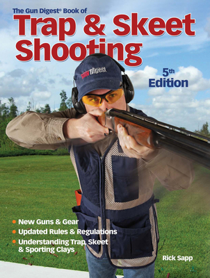 The Gun Digest Book of Trap & Skeet Shooting - Sapp, Rick