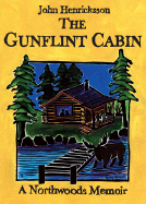 The Gunflint Cabin: A Northwoods Memoir - Henricksson, John