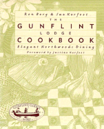 The Gunflint Lodge Cookbook: Elegant Northwoods Dining