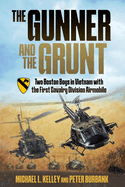The Gunner and the Grunt: Two Boston Boys in Vietnam with the First Cavalry Division Airmobile