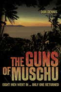The Guns of Muschu: The Story of the One Australian Who Survived the Raid on the Island of Muschu in 1945