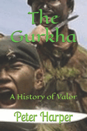 The Gurkha: A History of Valor