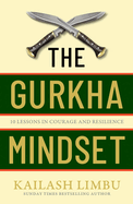 The Gurkha Way: 10 Lessons in Courage and Resilience