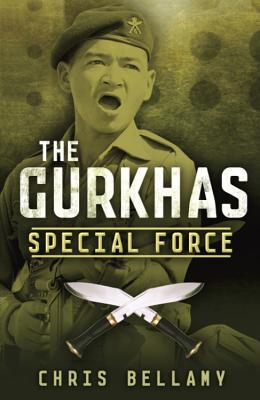 The Gurkhas: Special Force - Bellamy, Chris