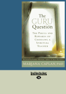 The Guru Question: The Perils and Rewards of Choosing a Spiritual Teacher - Caplan, Mariana