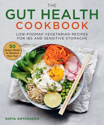 The Gut Health Cookbook: Low-Fodmap Vegetarian Recipes for Ibs and Sensitive Stomachs - Antonsson, Sofia, and Hedstrm, Ellen (Translated by)