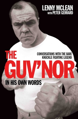 The Guv'nor In His Own Words - Conversations with the Bare Knuckle Fighting Legend - Gerrard, Peter