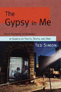 The Gypsy in Me: From Germany to Romania in Search of Youth, Truth, and Dad - Simon, Ted