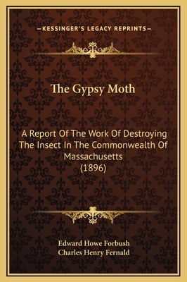 The Gypsy Moth: A Report of the Work of Destroying the Insect in the Commonwealth of Massachusetts (1896) - Forbush, Edward Howe, and Fernald, Charles Henry