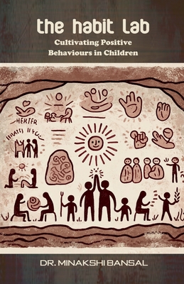 The Habit Lab: Cultivating Positive Behaviours in Children - Dr Minakshi Bansal