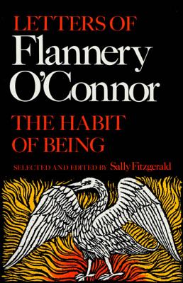 The Habit of Being: Letters of Flannery O'Connor - O'Connor, Flannery, and Fitzgerald, Sally (Editor)