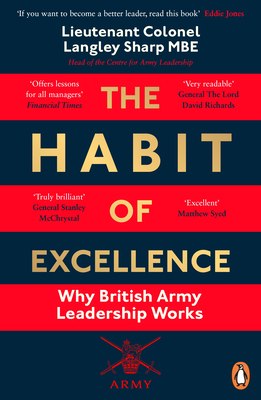 The Habit of Excellence: Why British Army Leadership Works - Sharp, Langley