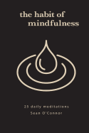 The Habit of Mindfulness: 25 Daily Exercises