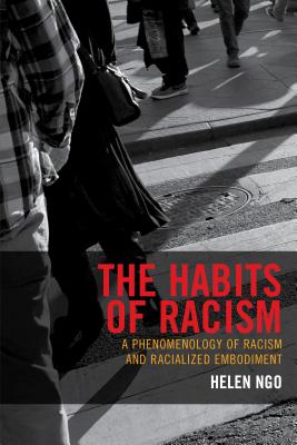 The Habits of Racism: A Phenomenology of Racism and Racialized Embodiment - Ngo, Helen