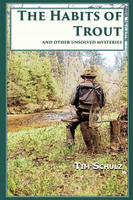 The Habits of Trout: And Other Unsolved Mysteries - Schulz, Tim