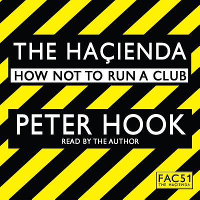 The Hacienda Abridged: How Not to Run a Club - Hook, Peter (Read by)