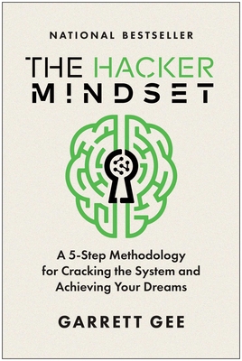The Hacker Mindset: A 5-Step Methodology for Cracking the System and Achieving Your Dreams - Gee, Garrett