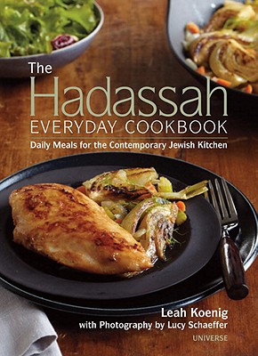 The Hadassah Everyday Cookbook: Daily Meals for the Contemporary Jewish Kitchen - Koenig, Leah, and Schaeffer, Lucy (Photographer), and Nathan, Joan (Foreword by)