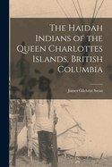 The Haidah Indians of the Queen Charlottes Islands, British Columbia