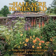 The Half-Acre Homestead: 46 Years of Building and Gardening