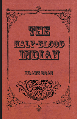 The Half-Blood Indian - Boas, Franz