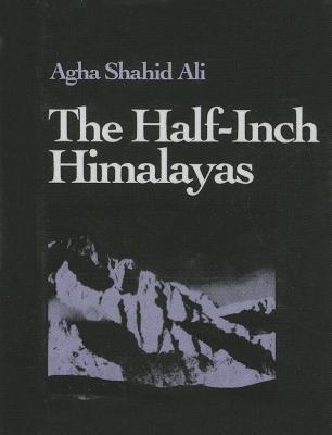 The Half-Inch Himalayas - Ali, Agha Shahid