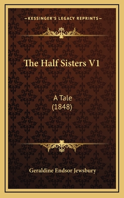 The Half Sisters V1: A Tale (1848) - Jewsbury, Geraldine Endsor