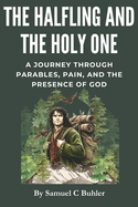The Halfling and The Holy One: A Journey Through Pain, Parables, and the Presence of God