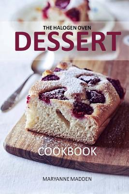 The Halogen Oven Dessert Cookbook - Madden, Maryanne
