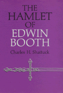 The Hamlet of Edwin Booth - Shattuck, Charles H