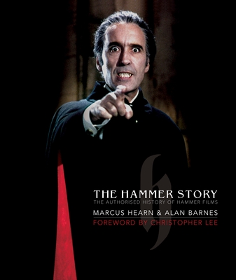 The Hammer Story: The Authorised History of Hammer Films - Hearn, Marcus, and Barnes, Alan