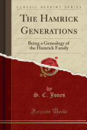 The Hamrick Generations: Being a Genealogy of the Hamrick Family (Classic Reprint)