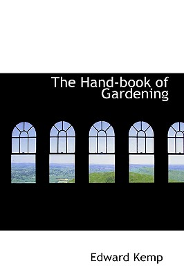 The Hand-Book of Gardening - Kemp, Edward