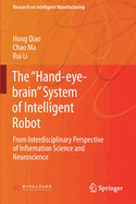 The "Hand-Eye-Brain" System of Intelligent Robot: From Interdisciplinary Perspective of Information Science and Neuroscience