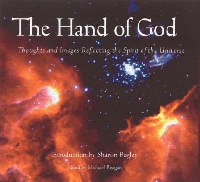 The Hand of God: Thoughts and Images Reflecting the Spirit of the Universe - Reagan, Michael (Editor), and Begley, Sharon (Introduction by)