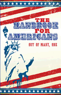 The Handbook for Americans: Out of Many, One: A Book to Benefit the People