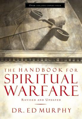 The Handbook for Spiritual Warfare: Revised and Updated - Murphy, Ed, Dr.