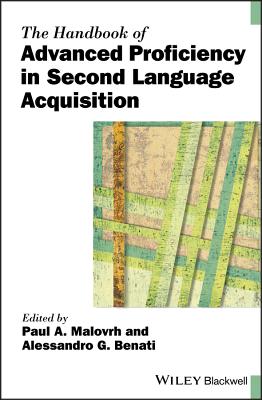 The Handbook of Advanced Proficiency in Second Language Acquisition - Malovrh, Paul A (Editor), and Benati, Alessandro G (Editor)