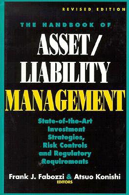 The Handbook of Asset/Liability Management: State-Of-Art Investment Strategies, Risk Controls and Regulatory Required - Fabozzi, Frank J, PhD, CFA, CPA, and Eabozzi, Frank J, and Konishi, Atuso