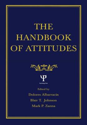 The Handbook of Attitudes - Albarracin, Dolores (Editor), and Johnson, Blair T (Editor), and Zanna, Mark P (Editor)
