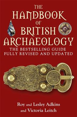 The Handbook of British Archaeology - Adkins, Lesley, and Adkins, Roy, and Leitch, Victoria